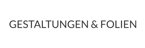 GESTALTUNGEN & FOLIEN
